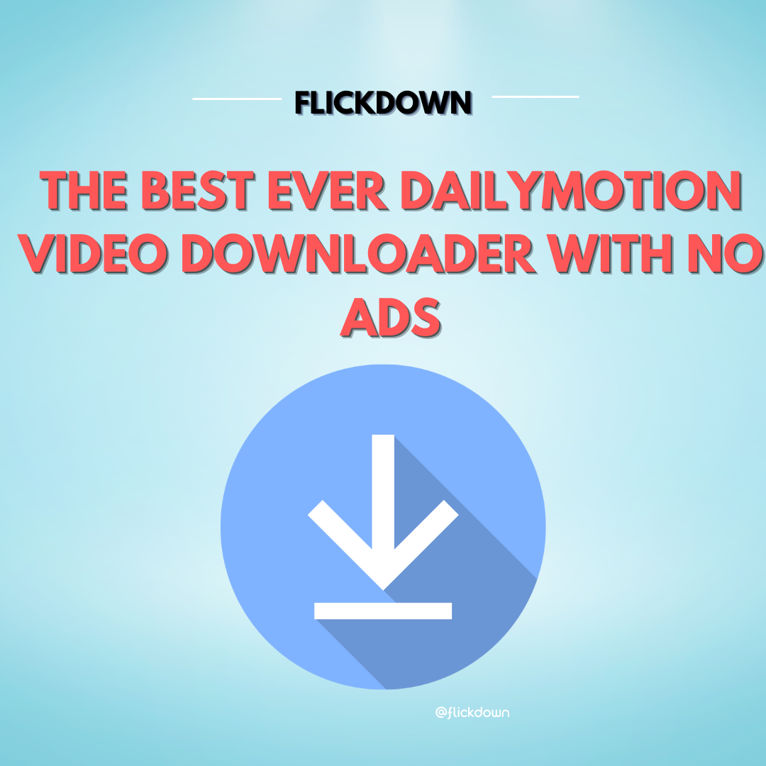 The Best Ever Dailymotion Video Downloader With No Ads